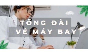 Tổng đài vé máy bay | Tư vấn mọi yêu cầu